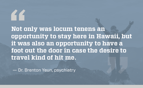 Quote from Dr Yeun about working locums in Hawaii
