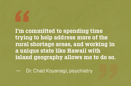 Dr Koyanagi quote about working in rural shortage areas in Hawaii